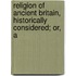 Religion of Ancient Britain, Historically Considered; Or, a