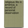 Religious Life In America; A Record Of Personal Observation door Ernest Hamlin Abbott