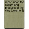 Report Upon the Culture and Products of the Vine (Volume 5) door Charles Benjamin Norton