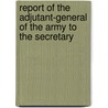 Report of the Adjutant-General of the Army to the Secretary door United States. Office