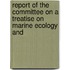Report of the Committee on a Treatise on Marine Ecology and