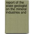 Report of the State Geologist on the Mineral Industries and