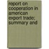 Report on Cooperation in American Export Trade; Summary and