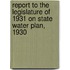 Report to the Legislature of 1931 on State Water Plan, 1930