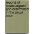Reports of Cases Argued and Determined in the Circuit Court