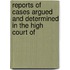 Reports of Cases Argued and Determined in the High Court of