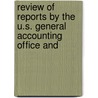 Review of Reports by the U.S. General Accounting Office and door United States. Congress. House.
