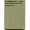 Revised Reports; Being a Republication of Such Cases in the door Sir Frederick Pollock
