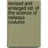 Revised and Enlarged Ed. of the Science of Railways (Volume