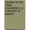 Revision of the State Constitution; A Collection of Papers door Academy Of Political Science