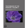 Romance of the Peerage (Volume 4); Or Curiosities of Family door George Lillie Craik