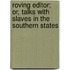 Roving Editor; Or, Talks with Slaves in the Southern States