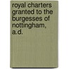 Royal Charters Granted to the Burgesses of Nottingham, A.D. by Stratton Nottingham