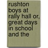 Rushton Boys at Rally Hall Or, Great Days in School and the by Spencer Davenport
