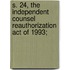 S. 24, the Independent Counsel Reauthorization Act of 1993;