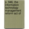 S. 946, the Information Technology Management Reform Act of door United States. Congress. Columbia