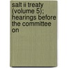 Salt Ii Treaty (volume 5); Hearings Before The Committee On by United States Congress Relations