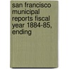 San Francisco Municipal Reports Fiscal Year 1884-85, Ending door San Francisco