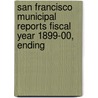 San Francisco Municipal Reports Fiscal Year 1899-00, Ending door San Francisco