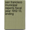 San Francisco Municipal Reports Fiscal Year 1912-13, Ending door San Francisco