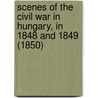 Scenes Of The Civil War In Hungary, In 1848 And 1849 (1850) by Frederick Shoberl