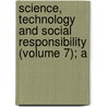 Science, Technology and Social Responsibility (Volume 7); A by London) Wolpert Lewis (University College
