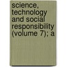 Science, Technology and Social Responsibility (Volume 7); A door London) Wolpert Lewis (University College