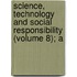 Science, Technology and Social Responsibility (Volume 8); A