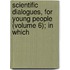 Scientific Dialogues, for Young People (Volume 6); In Which