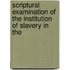 Scriptural Examination of the Institution of Slavery in the