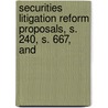 Securities Litigation Reform Proposals, S. 240, S. 667, and door States Congress Senate United States Congress Senate