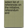 Select List of References on the Initiative, Referendum and by Library Of Congress. Bibliography