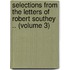Selections From The Letters Of Robert Southey .. (Volume 3)