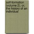 Self-Formation (Volume 2); Or, the History of an Individual