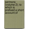 Sermons (Volume 2); To Which Is Prefixed a Short Account of door Hugh Blair