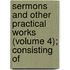 Sermons and Other Practical Works (Volume 4); Consisting of