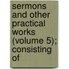 Sermons and Other Practical Works (Volume 5); Consisting of by Ralph Erskine