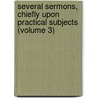 Several Sermons, Chiefly Upon Practical Subjects (Volume 3) by Nicholas Brady