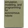Simulation, Modeling, And Programming For Autonomous Robots by Unknown