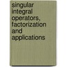Singular Integral Operators, Factorization and Applications door Albrecht Ed Boettcher