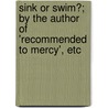 Sink Or Swim?; By The Author Of 'Recommended To Mercy', Etc door Matilda Charlotte Jesse Fraser Houstoun