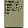 Sketches of Persia, from the Journals of a Traveller in the door Sir John Malcolm