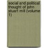 Social and Political Thought of John Stuart Mill (Volume 1)
