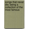 Songs That Never Die; Being a Collection of the Most Famous door Henry Frederic Reddall