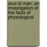 Soul of Man; An Investigation of the Facts of Physiological door Dr Paul Carus