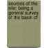 Sources of the Nile; Being a General Survey of the Basin of