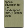 Special Education for the Handicapped (1973); Interim Study by Montana. Legislative Education