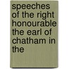Speeches of the Right Honourable the Earl of Chatham in the door William Pitt
