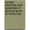 Stories, Sketches and Speeches of General Grant at Home and door J.B. 1832-1895 Mcclure