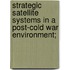 Strategic Satellite Systems in a Post-Cold War Environment;
